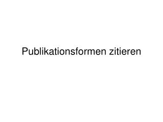 publikationsformen zitieren
