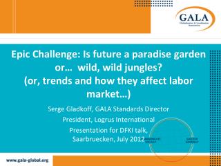Serge Gladkoff, GALA Standards Director President, Logrus International