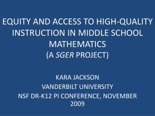 EQUITY AND ACCESS TO HIGH-QUALITY INSTRUCTION IN MIDDLE SCHOOL MATHEMATICS (A SGER PROJECT)