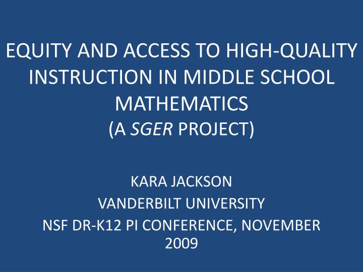 equity and access to high quality instruction in middle school mathematics a sger project