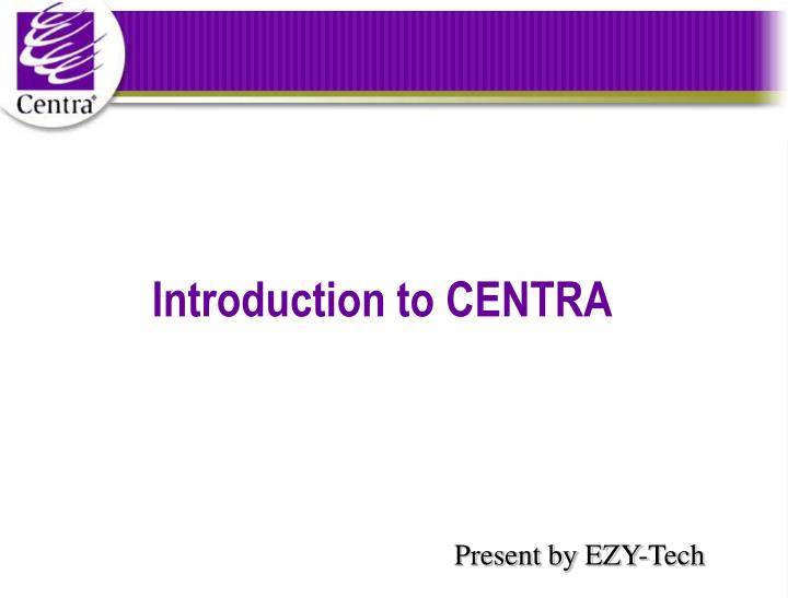 introduction to centra