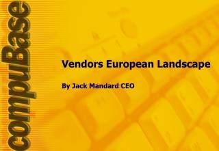 Vendors European Landscape By Jack Mandard CEO