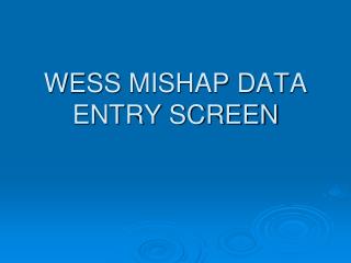 WESS MISHAP DATA ENTRY SCREEN