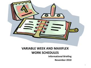 VARIABLE WEEK AND MAXIFLEX WORK SCHEDULES