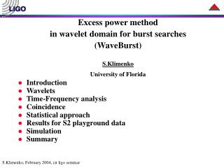 Excess power method in wavelet domain for burst searches (WaveBurst) S.Klimenko