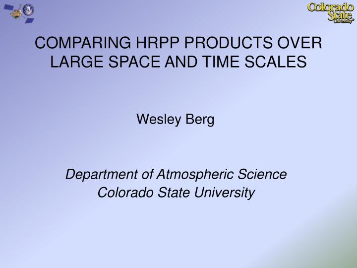 comparing hrpp products over large space and time scales