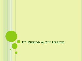 1 st Period &amp; 2 nd Period