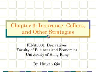 FINA0301 Derivatives Faculty of Business and Economics University of Hong Kong Dr. Huiyan Qiu