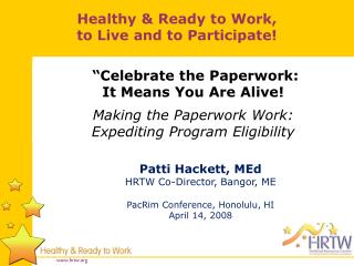 Patti Hackett, MEd HRTW Co-Director, Bangor, ME PacRim Conference, Honolulu, HI April 14, 2008