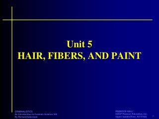 Unit 5 HAIR, FIBERS, AND PAINT