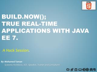 Build.now (); True Real-Time Applications with Java EE 7.