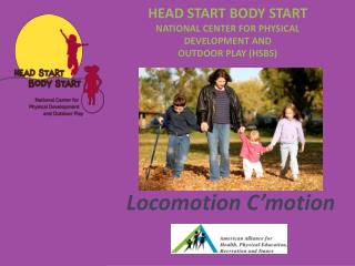 HEAD START BODY START NATIONAL CENTER FOR PHYSICAL DEVELOPMENT AND OUTDOOR PLAY (HSBS)