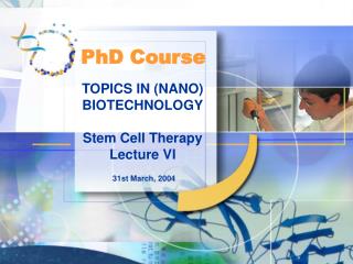 TOPICS IN (NANO) BIOTECHNOLOGY Stem Cell Therapy Lecture VI