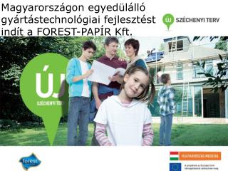 Magyarországon egyedülálló gyártástechnológiai fejlesztést indít a FOREST-PAPÍR Kft.