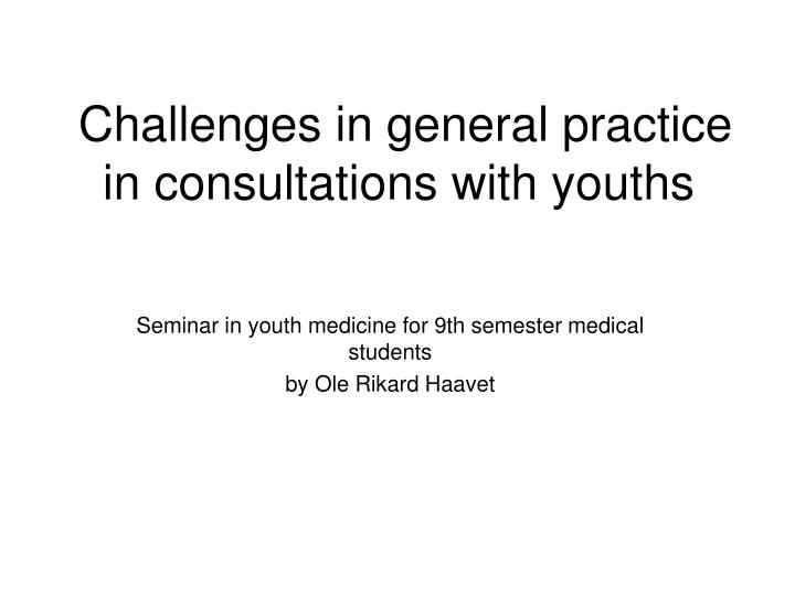 challenges in general practice in consultations with youths
