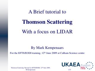 A Brief tutorial to Thomson Scattering With a focus on LIDAR By Mark Kempenaars
