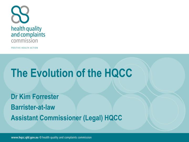 the evolution of the hqcc dr kim forrester barrister at law assistant commissioner legal hqcc