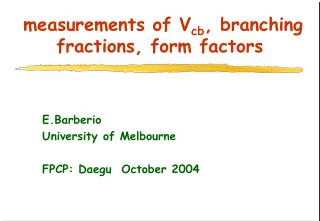 measurements of V cb , branching fractions, form factors