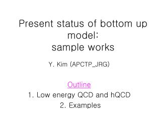 Present status of bottom up model: sample works