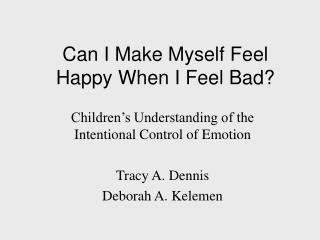 Can I Make Myself Feel Happy When I Feel Bad?