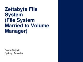Zettabyte File System (File System Married to Volume Manager)