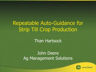 Repeatable Auto-Guidance for Strip Till Crop Production