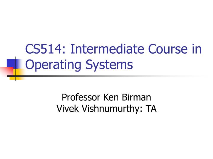 cs514 intermediate course in operating systems