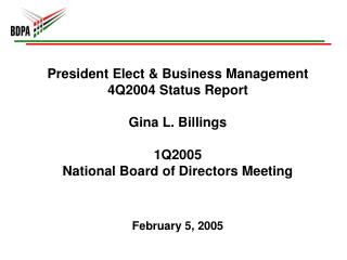 President Elect &amp; Business Management 4Q2004 Status Report Gina L. Billings 1Q2005