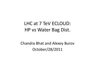 LHC at 7 TeV ECLOUD: HP vs Water Bag Dist.