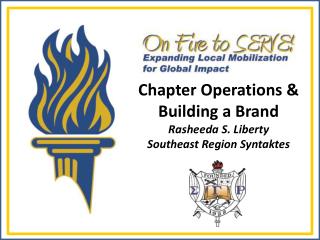 Chapter Operations &amp; Building a Brand Rasheeda S. Liberty Southeast Region Syntaktes