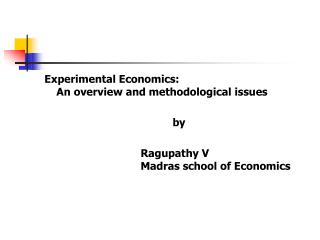 Experimental Economics: An overview and methodological issues 					by
