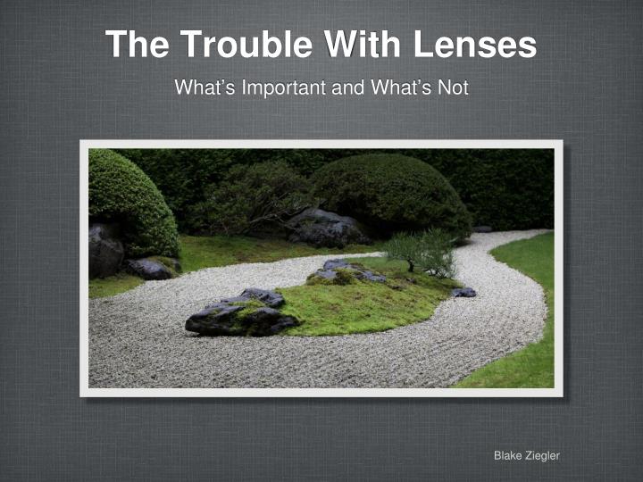 the trouble with lenses