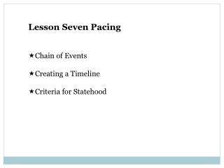 Lesson Seven Pacing Chain of Events Creating a Timeline Criteria for Statehood