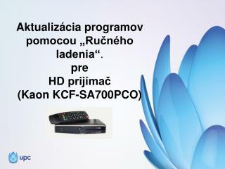 Aktualizácia programov pomocou „Ručného ladenia“ . pre HD prijímač ( Kaon KCF-SA700PCO )