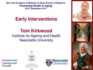 Early Interventions Tom Kirkwood Institute for Ageing and Health Newcastle University