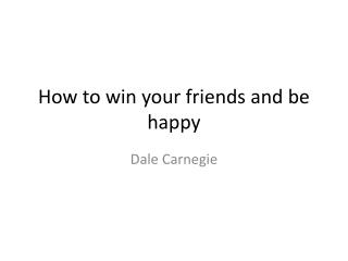 How to win your friends and be happy