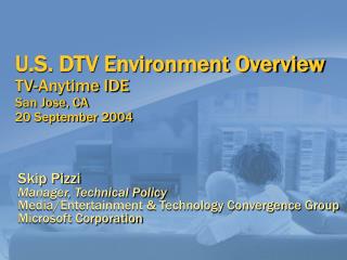 U.S. DTV Environment Overview TV-Anytime IDE San Jose, CA 20 September 2004