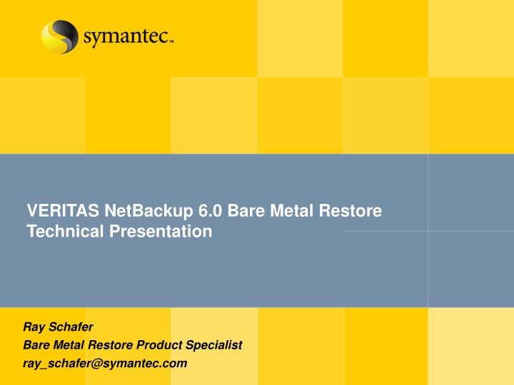 veritas netbackup 6 0 bare metal restore technical presentation