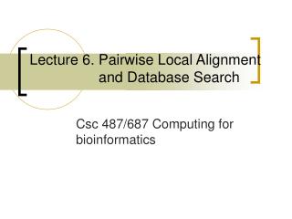 Lecture 6. Pairwise Local Alignment and Database Search
