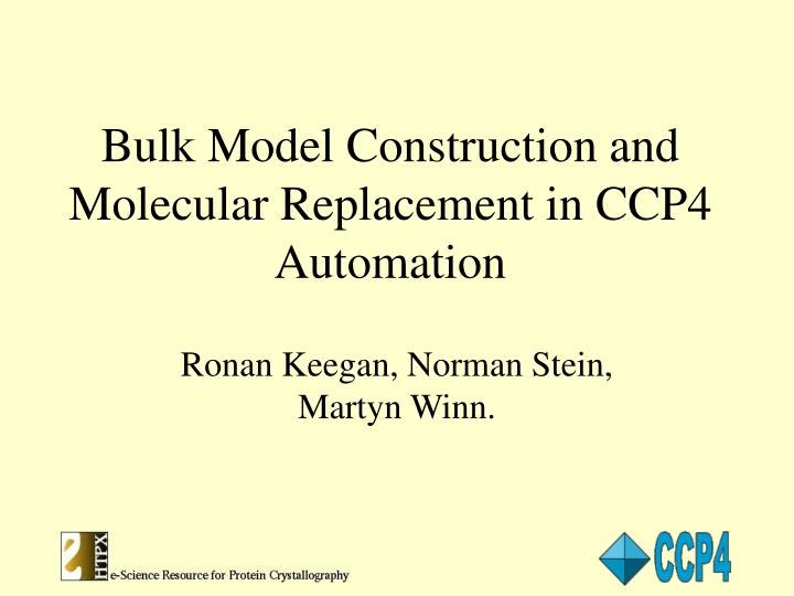 bulk model construction and molecular replacement in ccp4 automation