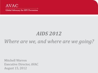 AIDS 2012 Where are we, and where are we going?