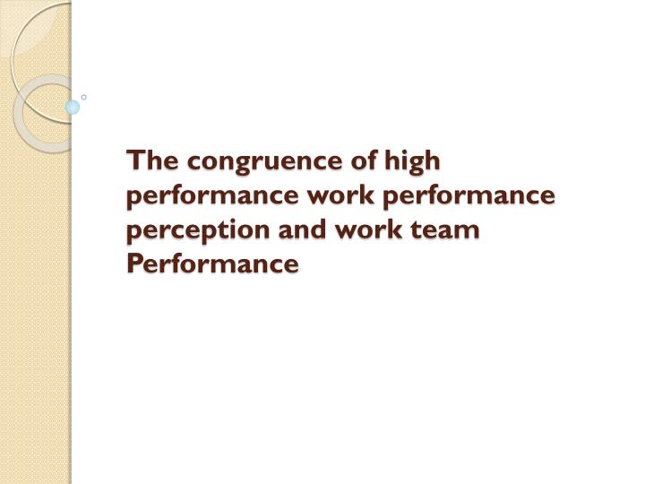 the congruence of high performance work performance perception and work team performance