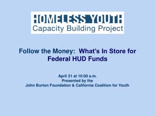 April 21 at 10:00 a.m. Presented by the John Burton Foundation &amp; California Coalition for Youth