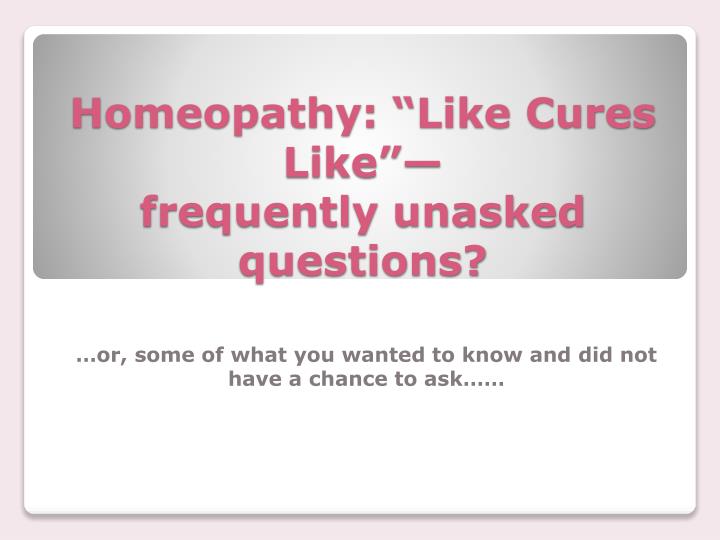 homeopathy like cures like frequently unasked questions