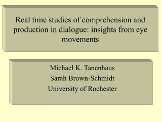 Real time studies of comprehension and production in dialogue: insights from eye movements