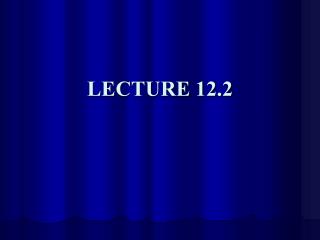 LECTURE 12.2