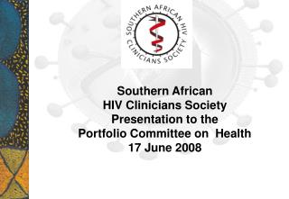 Southern African HIV Clinicians Society Presentation to the Portfolio Committee on Health