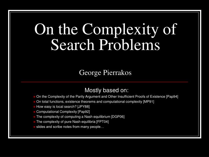 on the complexity of search problems george pierrakos