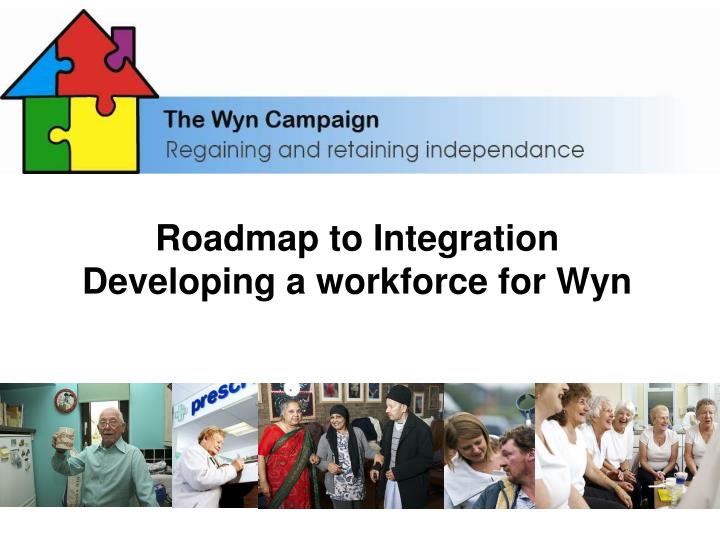 roadmap to integration developing a workforce for wyn