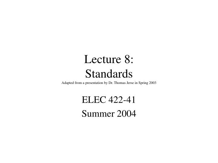 lecture 8 standards adapted from a presentation by dr thomas jerse in spring 2003